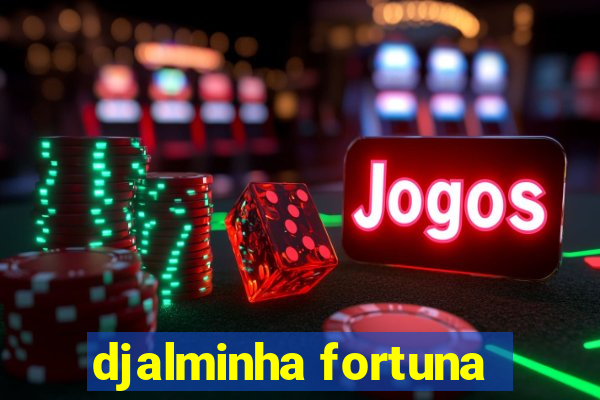 djalminha fortuna